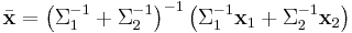 \bar{\mathbf{x}} = \left(\Sigma_1^{-1} %2B \Sigma_2^{-1}\right)^{-1} \left(\Sigma_1^{-1} \mathbf{x}_1 %2B \Sigma_2^{-1} \mathbf{x}_2\right)