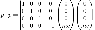 \bar p \cdot \bar p = \begin{vmatrix} 1 & 0 & 0 & 0 \\ 0 & 1 & 0 & 0 \\ 0 & 0 & 1 & 0 \\ 0 & 0 & 0 & -1 \end{vmatrix} \begin{pmatrix} 0 \\ 0 \\ 0 \\ m c \end{pmatrix} \begin{pmatrix} 0 \\ 0 \\ 0 \\ m c \end{pmatrix}