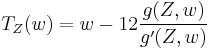 T_Z(w) = w - 12\frac{g(Z,w)}{g'(Z,w)}\,