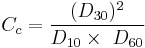 C_c = \frac {(D_{30})^2}{D_{10} \times\ D_{60}}