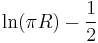 \ln (\pi R) - \frac12 \,