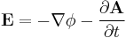 \mathbf{E} = - \nabla \phi - \frac { \partial \mathbf{A} } { \partial t } 