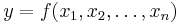 y = f(x_1,x_2,\dots,x_n)