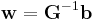 \mathbf{w} = \mathbf{G}^{-1} \mathbf{b}