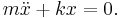 m \ddot{x} %2B k x = 0.