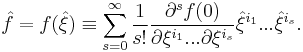 \hat{f} = f(\hat{\xi}) \equiv \sum_{s=0}^{\infty } \frac{1}{s!}
\frac{\partial ^{s}f(0)}{\partial \xi^{i_{1}}...\partial \xi ^{i_{s}}} \hat{\xi}^{i_{1}}...\hat{\xi}^{i_{s}}.