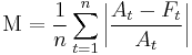 \mbox{M} = \frac{1}{n}\sum_{t=1}^n \left| \frac{A_t-F_t}{A_t}\right|