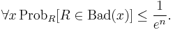 \forall x\, \mbox{Prob}_R[R \in \mbox{Bad}(x)] \leq \frac{1}{e^n}.