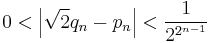 0 < \left| \sqrt{2} q_n - p_n \right| < \frac{1}{2^{2^{n-1}}} 