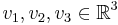 v_1,v_2,v_3 \in \Bbb R^3