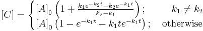 \left[ C \right]=\left\{ \begin{matrix}
   \left[ A \right]_{0}\left( 1%2B\frac{k_{1}e^{-k_{2}t}-k_{2}e^{-k_{1}t}}{k_{2}-k_{1}} \right);\,\,\,\,\,\,\,\,\,\,\,\,\,\,\,k_{1}\ne k_{2}  \\
   \left[ A \right]_{0}\left( 1-e^{-k_{1}t}-k_{1}te^{-k_{1}t} \right);\,\,\,\,\,\,\text{otherwise}  \\
\end{matrix} \right.