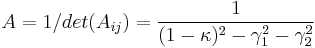    A = 1/det(A_{ij}) = {1 \over (1-\kappa)^2 -\gamma_1^2 -\gamma_2^2}  