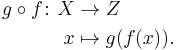 \begin{align}
 g\circ f\colon X &\to Z \\
 x &\mapsto g(f(x)).
\end{align}