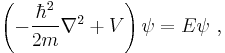 
\left( -\frac{\hbar^2}{2m} \nabla^2 %2B V \right) \psi = E \psi ~,
