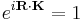 e^{i\mathbf{R}\cdot\mathbf{K}}=1