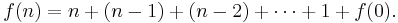 f(n)=n%2B(n-1)%2B(n-2)%2B\cdots%2B1%2Bf(0).\,