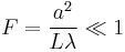 F = \frac{a^2}{L\lambda} \ll 1