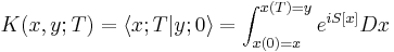 
K(x,y;T) = \langle x;T|y;0 \rangle = \int_{x(0)=x}^{x(T)=y} e^{i S[x]} Dx
\,