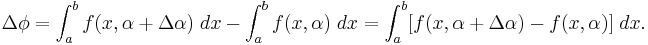 \Delta\phi=\int_a^b f(x,\alpha%2B\Delta\alpha)\;dx-\int_a^b f(x,\alpha)\;dx=\int_a^b[f(x,\alpha%2B\Delta\alpha)-f(x,\alpha)]\;dx.\,