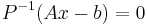  P^{-1}(Ax-b)=0