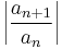 \left|\frac{a_{n%2B1}}{a_n}\right|