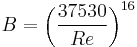 B = \left( \frac {37530} {Re} \right) ^ {16} 