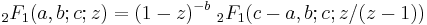 \;_2F_1(a,b;c;z)=(1-z)^{-b} \;_2F_1(c-a,b;c;z/(z-1))