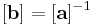 [\mathbf b]=[\mathbf a]^{-1}