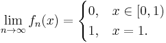 \lim_{n\rightarrow \infty}f_n(x) = \begin{cases} 0, & x \in [0,1) \\ 1, & x=1. \end{cases} 