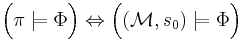 \Big( \pi \models \Phi \Big) \Leftrightarrow \Big((\mathcal{M}, s_0) \models \Phi\Big)