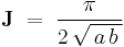 \textbf J\;=\;\frac{\pi}{2\,\sqrt{\,a\,b\,}}