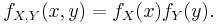 f_{X,Y}(x,y) = f_X(x) f_Y(y). \,