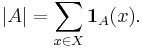 |A|=\sum_{x\in X} \mathbf{1}_{A}(x).