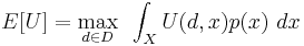 
E[U] = \max_{d\in D} ~ \int_X U(d,x) p(x) ~ dx
