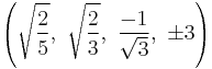 \left(\sqrt{\frac{2}{5}},\  \sqrt{\frac{2}{3}},\    \frac{-1}{\sqrt{3}},\ \pm3\right)