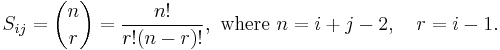 S_{ij} = {n \choose r} = \frac{n!}{r!(n-r)!},\text{ where }n=i%2Bj-2,\quad r=i-1.