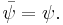 \bar\psi = \psi .