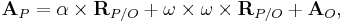  \textbf{A}_P = \alpha\times\textbf{R}_{P/O}  %2B \omega\times\omega\times\textbf{R}_{P/O} %2B \textbf{A}_O,