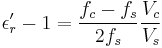 \epsilon_r'-1=\frac{f_c-f_s}{2f_s}\frac{V_c}{V_s}\,