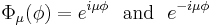 
\Phi_\mu(\phi)=e^{i\mu\phi}\,\,\,\,\mathrm{and}\,\,\,\,e^{-i\mu\phi}
