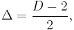 \Delta=\frac{D-2}{2},