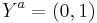 Y^a = (0,1)