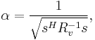 \ \alpha = \frac{1}{\sqrt{s^H R_v^{-1} s}},