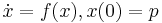 \dot x = f(x), x(0) = p