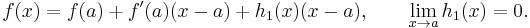  f(x) = f(a) %2B f'(a)(x-a) %2B h_1(x)(x-a), \qquad \lim_{x\to a}h_1(x)=0.