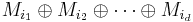 
M_{i_1} \oplus M_{i_2} \oplus \cdots \oplus M_{i_d}\,
