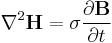 \nabla^2\mathbf{H} = \sigma \frac{\partial \mathbf{B}}{\partial t}