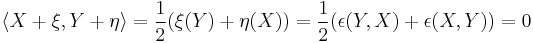 \langle X%2B\xi,Y%2B\eta\rangle=\frac{1}{2}(\xi(Y)%2B\eta(X))=\frac{1}{2}(\epsilon(Y,X)%2B\epsilon(X,Y))=0