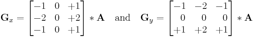 
\mathbf{G}_x = \begin{bmatrix} 
-1 & 0 & %2B1 \\
-2 & 0 & %2B2 \\
-1 & 0 & %2B1 
\end{bmatrix} * \mathbf{A}
\quad
\mbox{and}
\quad   
\mathbf{G}_y = \begin{bmatrix} 
-1 & -2 & -1  \\
\ \ 0 & \ \ 0 & \ \ 0 \\
%2B1 & %2B2 & %2B1 
\end{bmatrix} * \mathbf{A}

