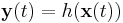 \mathbf{y}(t)=h(\mathbf{x}(t))